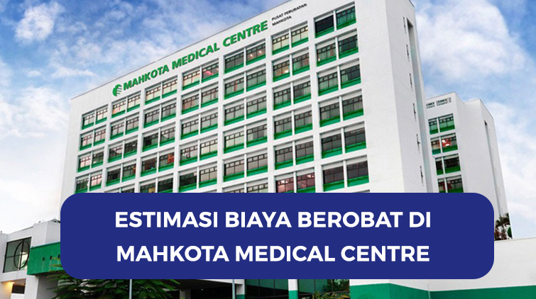 Biaya Berobat Di Mahkota Medical Centre